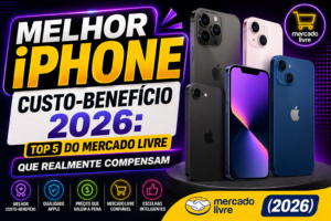 Melhor iPhone Custo-Benefício 2026: TOP 5 do Mercado Livre Que Realmente Compensam