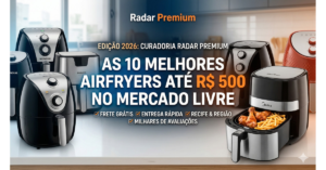 As 10 Melhores Airfryers até R$ 500 no Mercado Livre (Edição 2026)