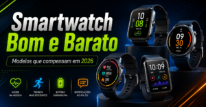 Smartwatch bom e barato: modelos que compensam em 2026