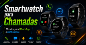 Smartwatch para receber chamadas e WhatsApp: modelos úteis no dia a dia.