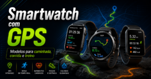 Smartwatch com GPS: modelos para caminhada, corrida e treino.