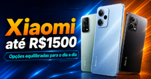 Celular Xiaomi até 1500 reais: opções equilibradas para uso no dia a dia
