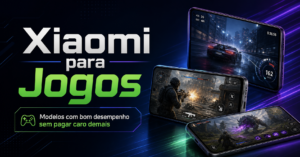 Celular Xiaomi para jogos: modelos com bom desempenho sem pagar caro demais.