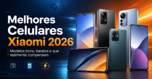 Melhores celulares Xiaomi em 2026: modelos bons, baratos e que realmente compensam.